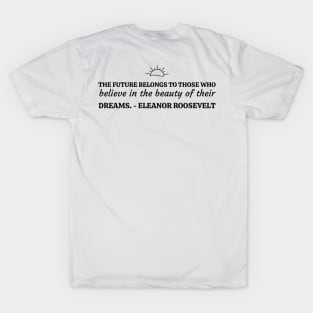 The future belongs to those who believe in the beauty of their dreams. T-Shirt